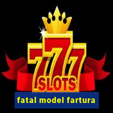 fatal model fartura